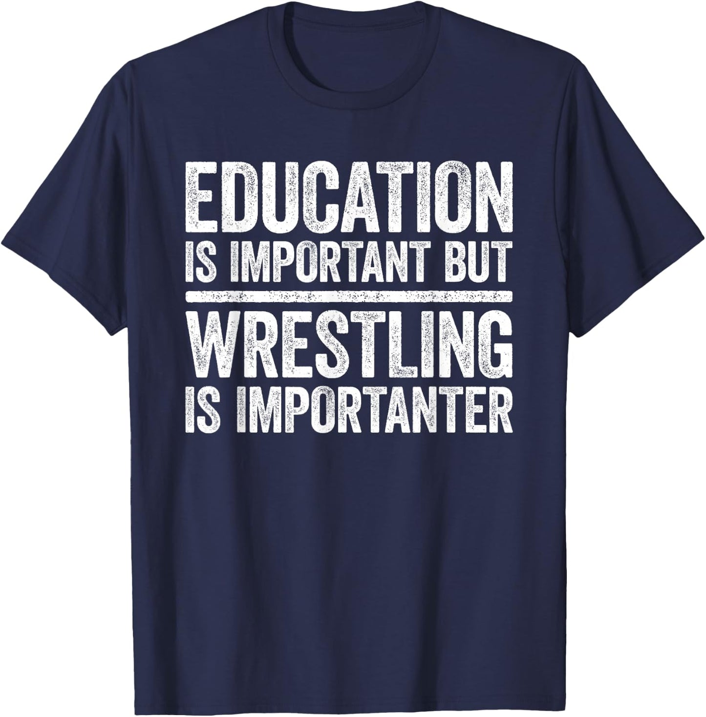 Education Is Important But Wrestling Is Importanter Shirt T-Shirt - T-Shirt | Navy