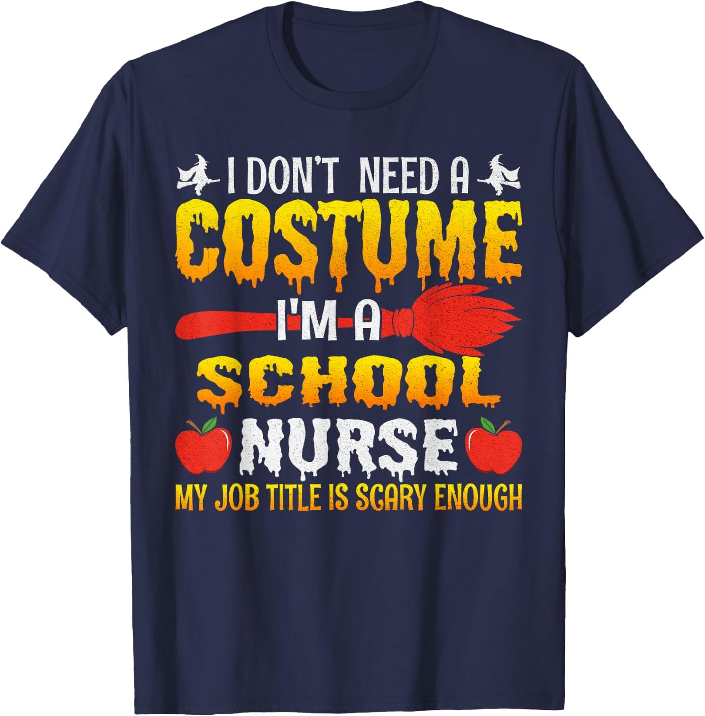 I Don't Need A Costume I'm A School Nurse Halloween T-Shirt - T-Shirt | Navy
