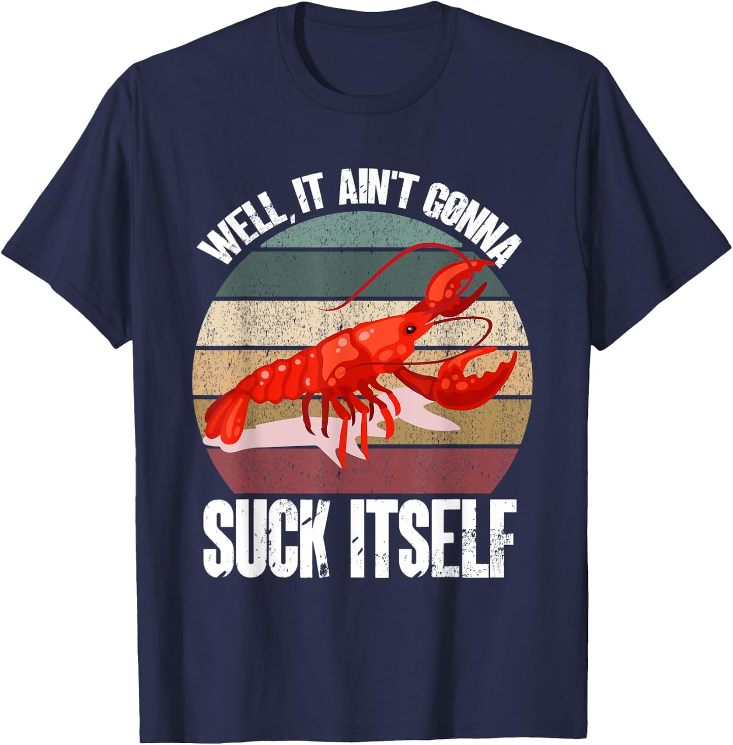 Well It Ain't Gonna Suck Itself Crawfish Crawdad Lobster T-Shirt - T-Shirt | Navy