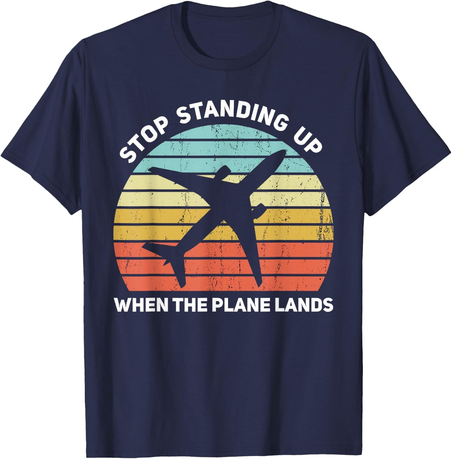 Stop Standing Up When The Plane Lands T-Shirt - T-Shirt | Navy