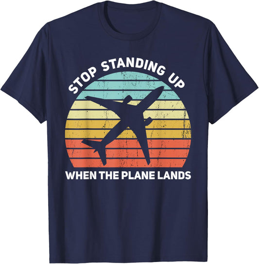 Stop Standing Up When The Plane Lands T-Shirt - T-Shirt | Navy
