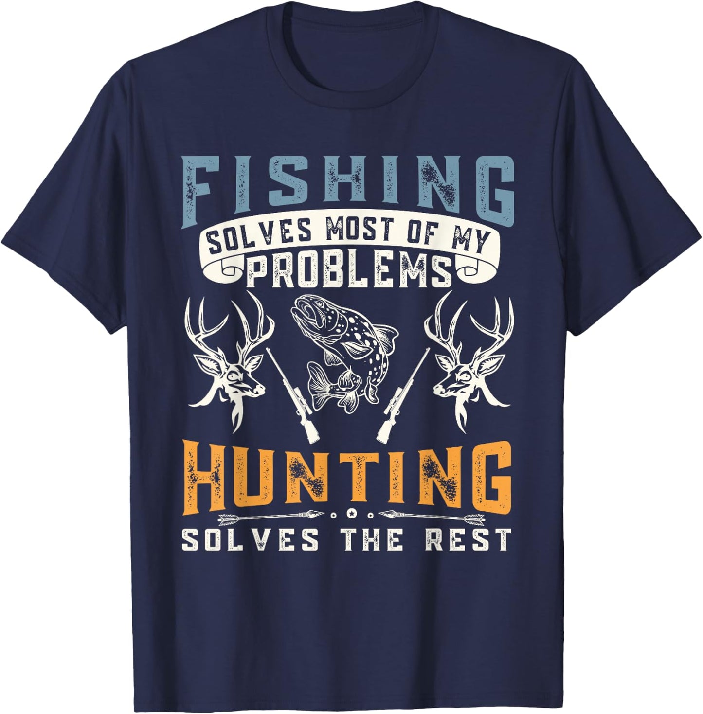 Fishing Solves Most of The Problem Hunting Solves The Rest T-Shirt - T-Shirt | Navy