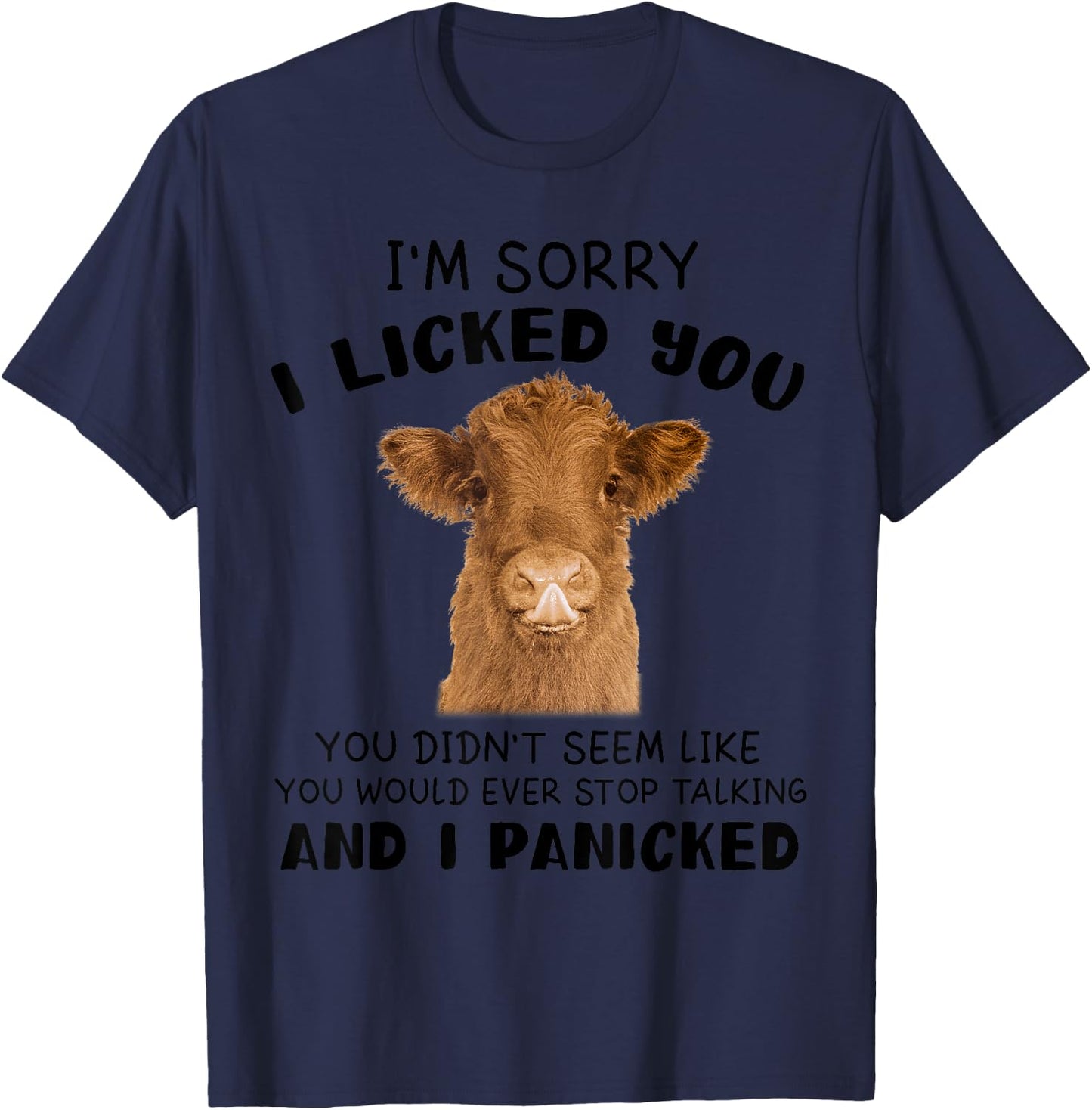 Cow Cute I'm Sorry I Licked You And I Panicked Funny Farmer T-Shirt - T-Shirt | Navy