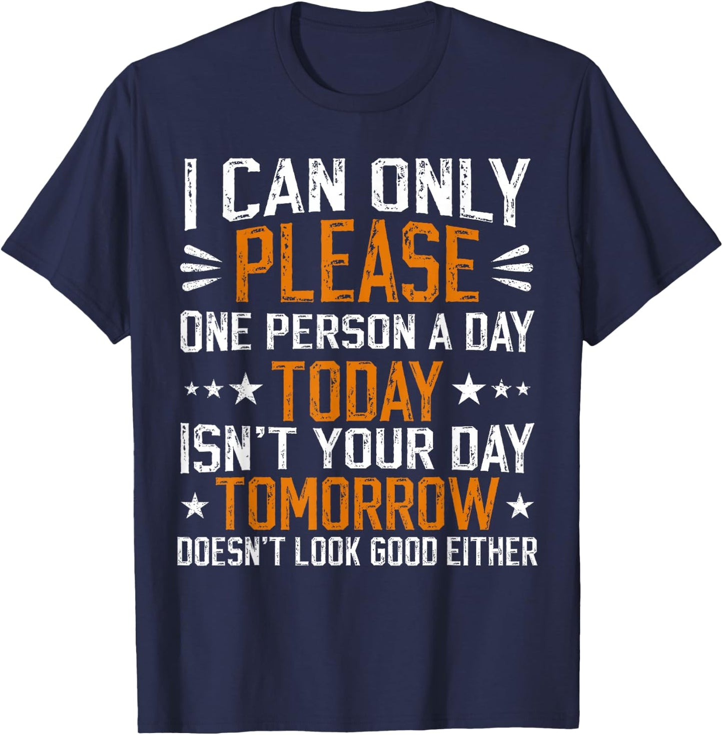 I Can Only Please One Person a Day Funny Saying T-Shirt - T-Shirt | Navy