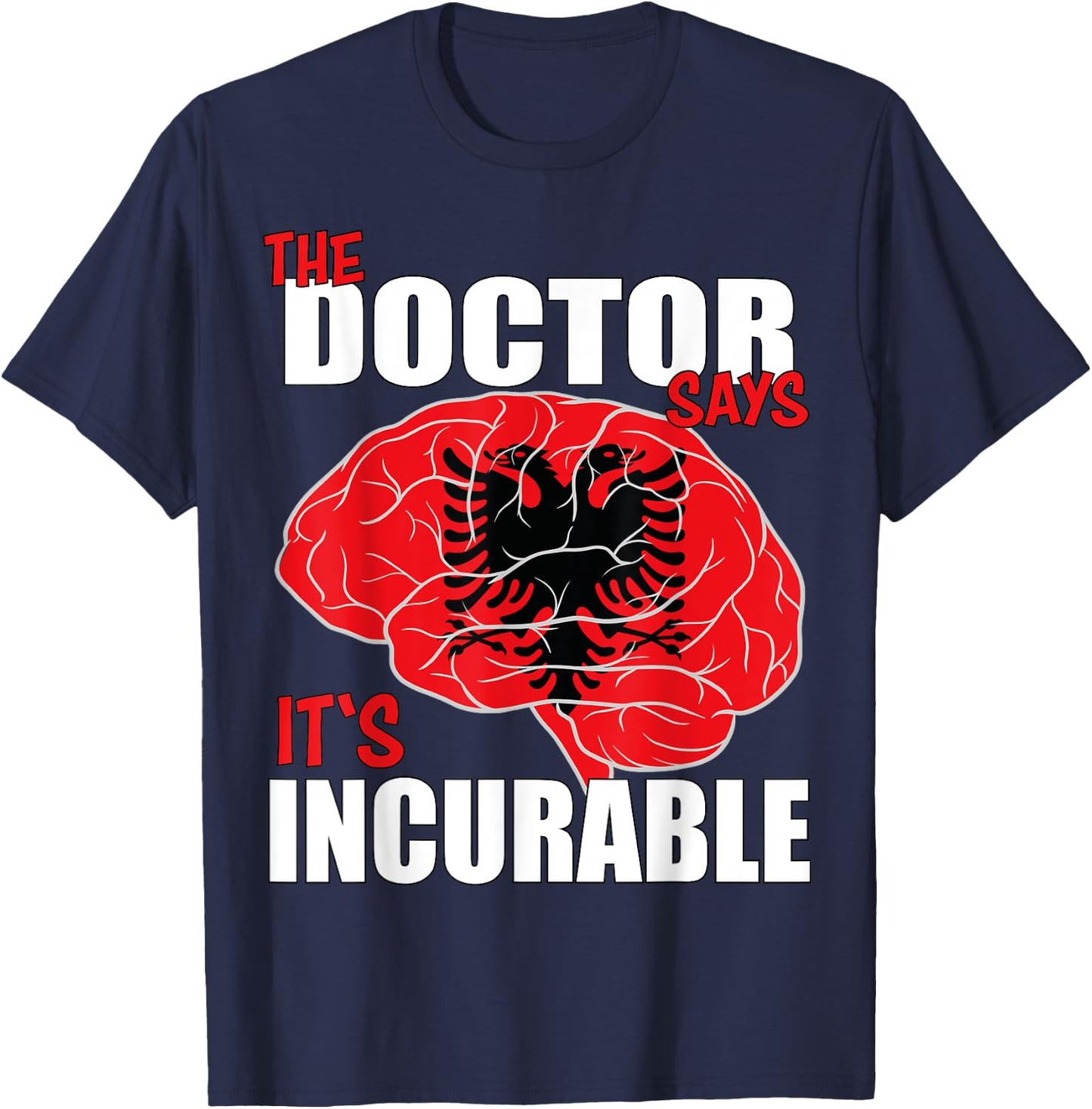 Albania Flag Brain the Doctor says it's Incurable T-Shirt - T-Shirt | Navy