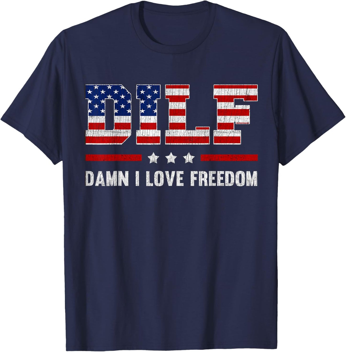 DILF Damn I Love Freedom Funny 4th Of July Patriotic T-Shirt - T-Shirt | Navy