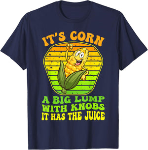 It's Corn A Big Lump With Knobs It Has The Juice It's Corn T-Shirt - T-Shirt | Navy