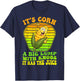 It's Corn A Big Lump With Knobs It Has The Juice It's Corn T-Shirt - T-Shirt | Navy