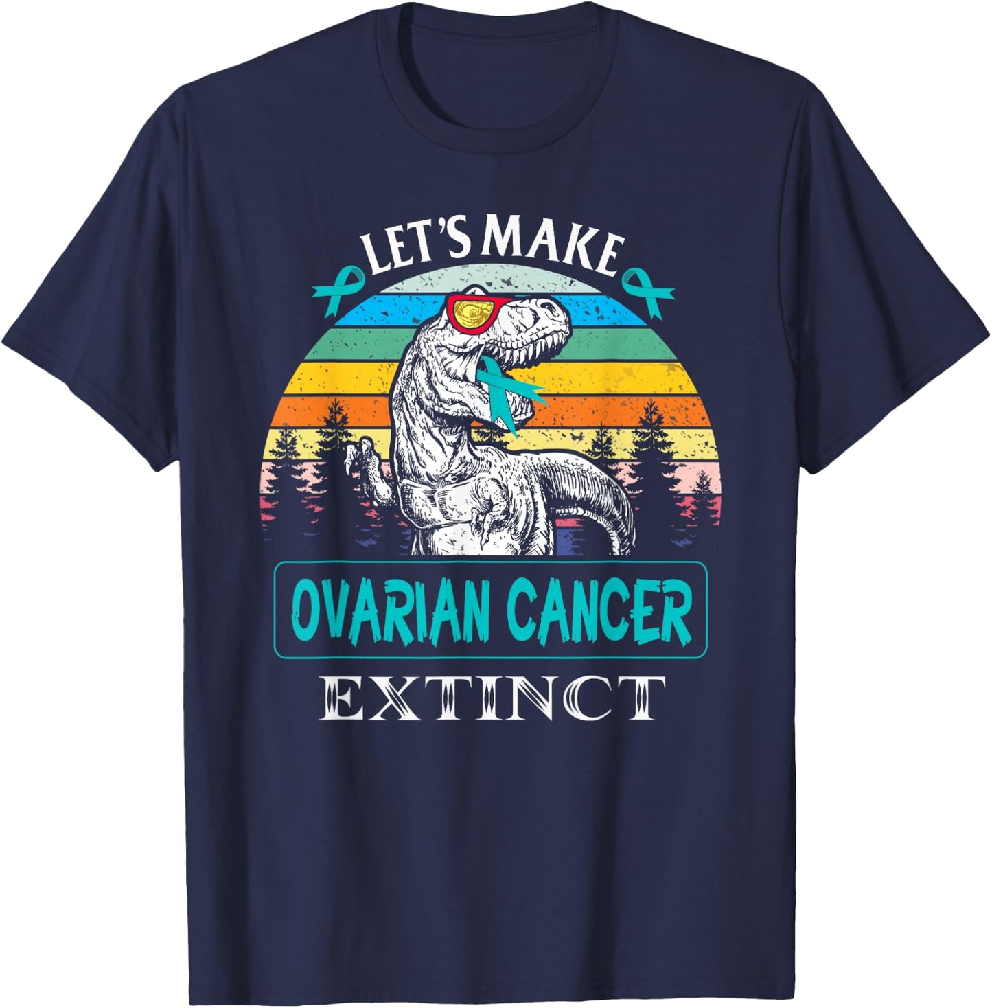 Let's Make Ovarian Cancer Extinct Dinosaur Funny T-Shirt - T-Shirt | Navy