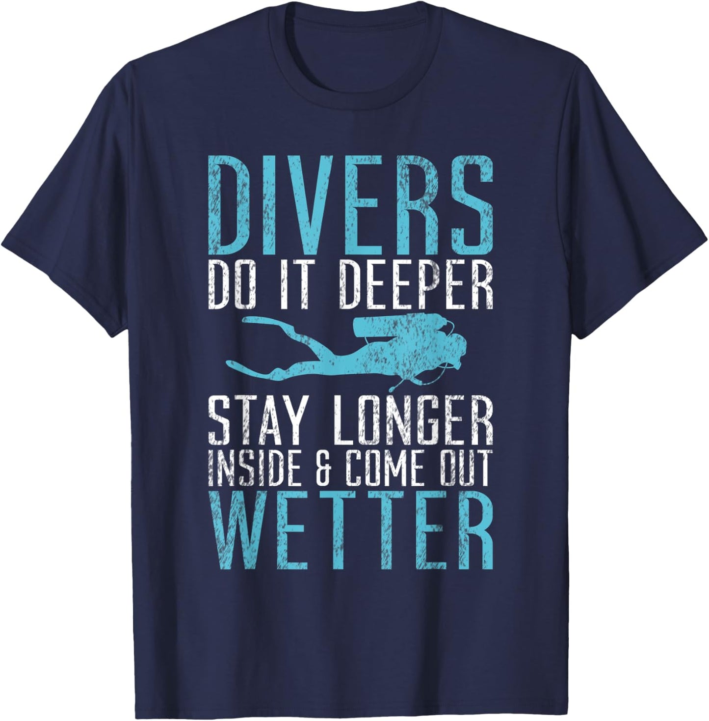 Divers do it deeper stay longer inside and come out Wetter T-Shirt - T-Shirt | Navy