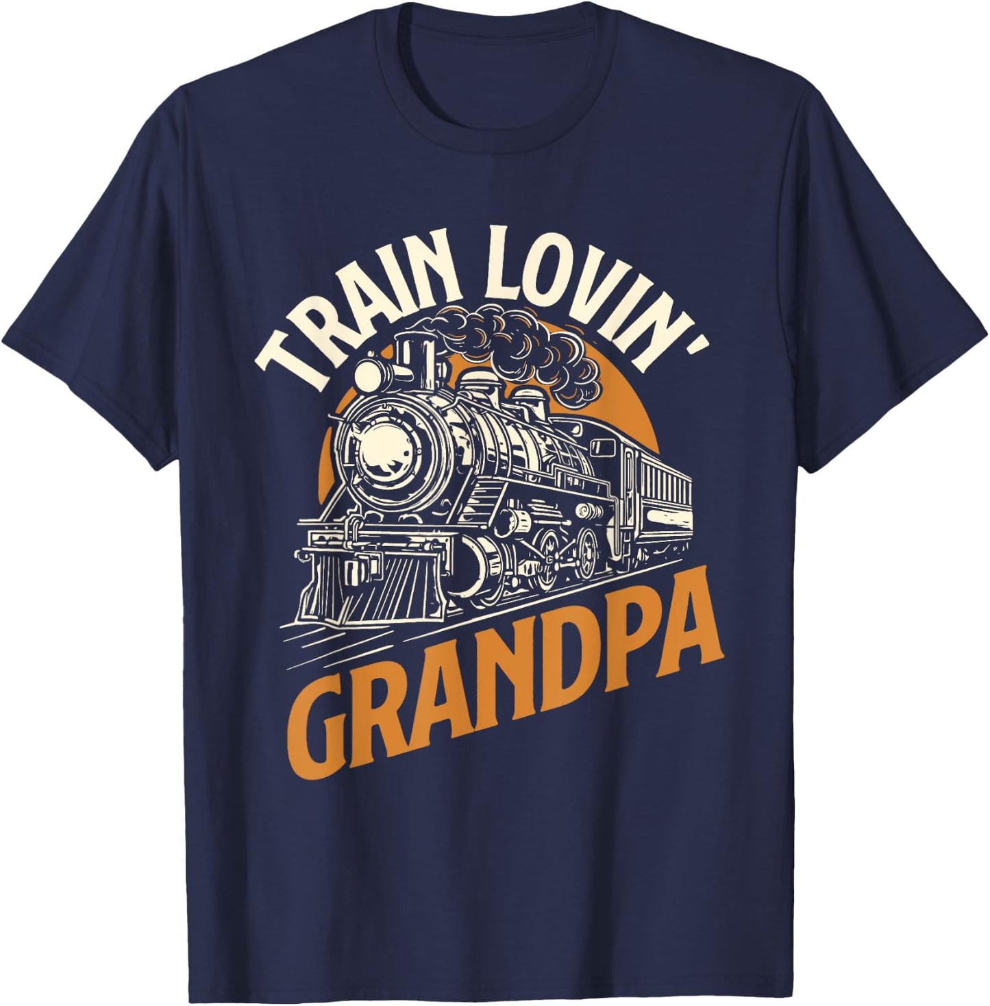 Train Lovin Grandpa - Locomotive Lover Railroad Trainman T-Shirt - T-Shirt | Navy