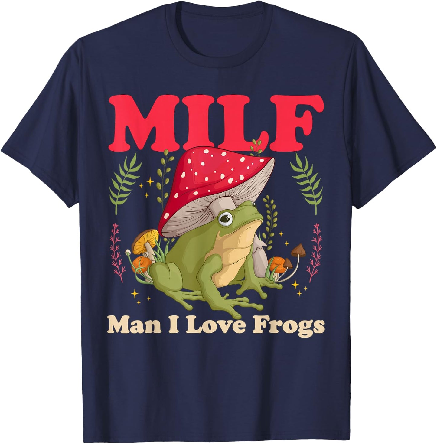 Funny Frog Milf Man I Love Frogs T-Shirt - T-Shirt | Navy
