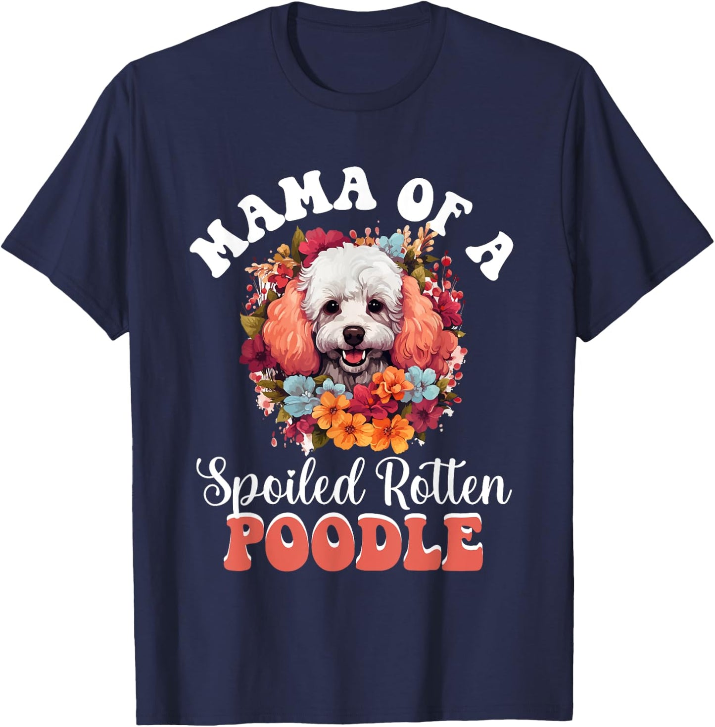 Toy Poodle Dog Breed Pet Mama of a Spoiled Rotten Poodle T-Shirt - T-Shirt | Navy