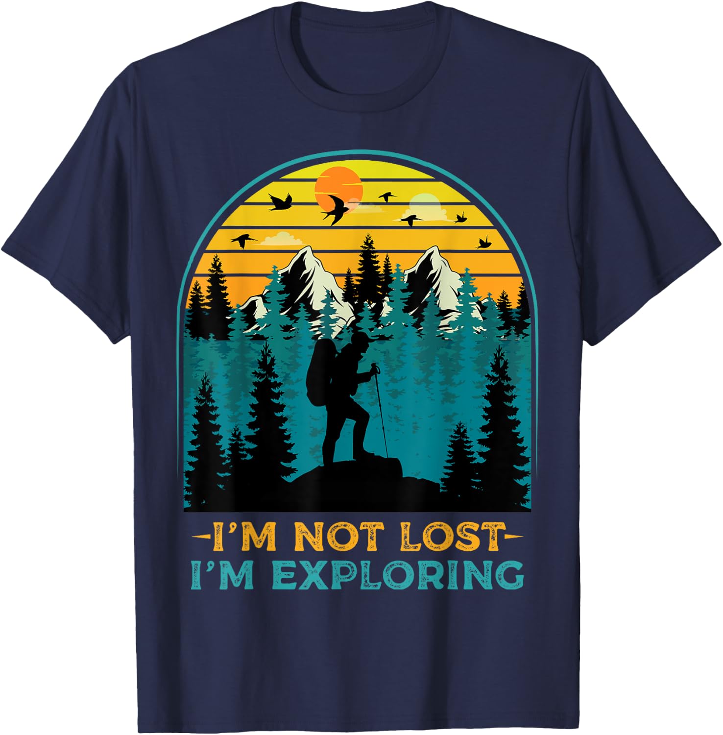 I'm Not Lost I'm Exploring - Funny Hiking Hiker Outdoor Hike T-Shirt - T-Shirt | Navy