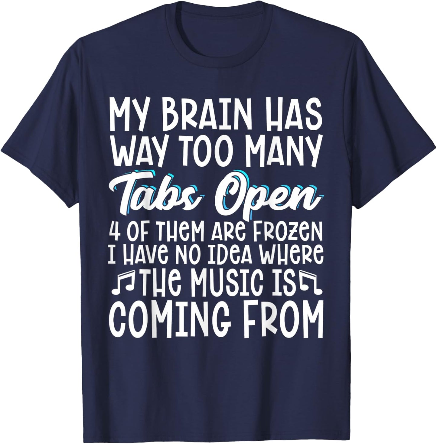 My Brain Has Way Too Many Tabs Open T-Shirt - T-Shirt | Navy