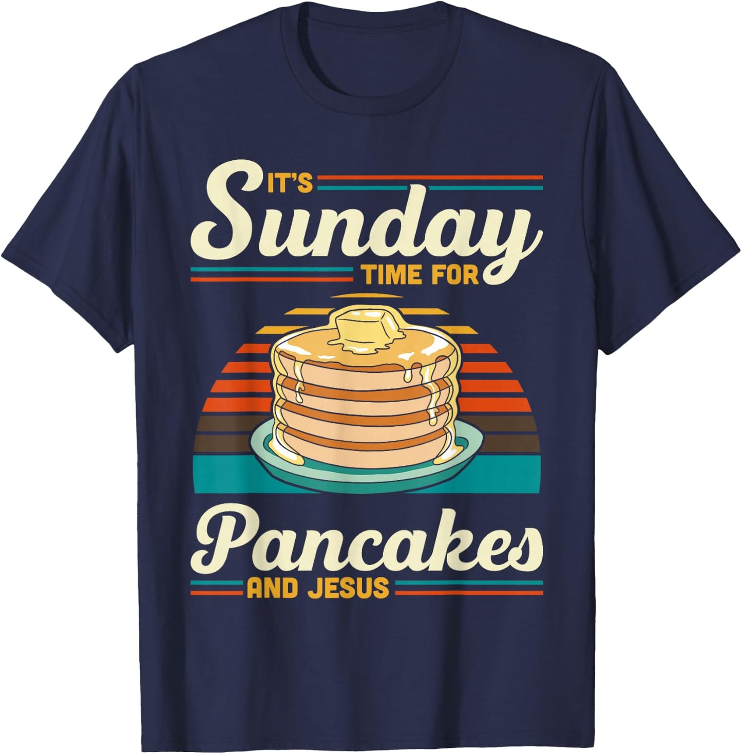 Its Sunday Time For Pancakes And Jesus Pancake Maker Syrup T-Shirt - T-Shirt | Navy