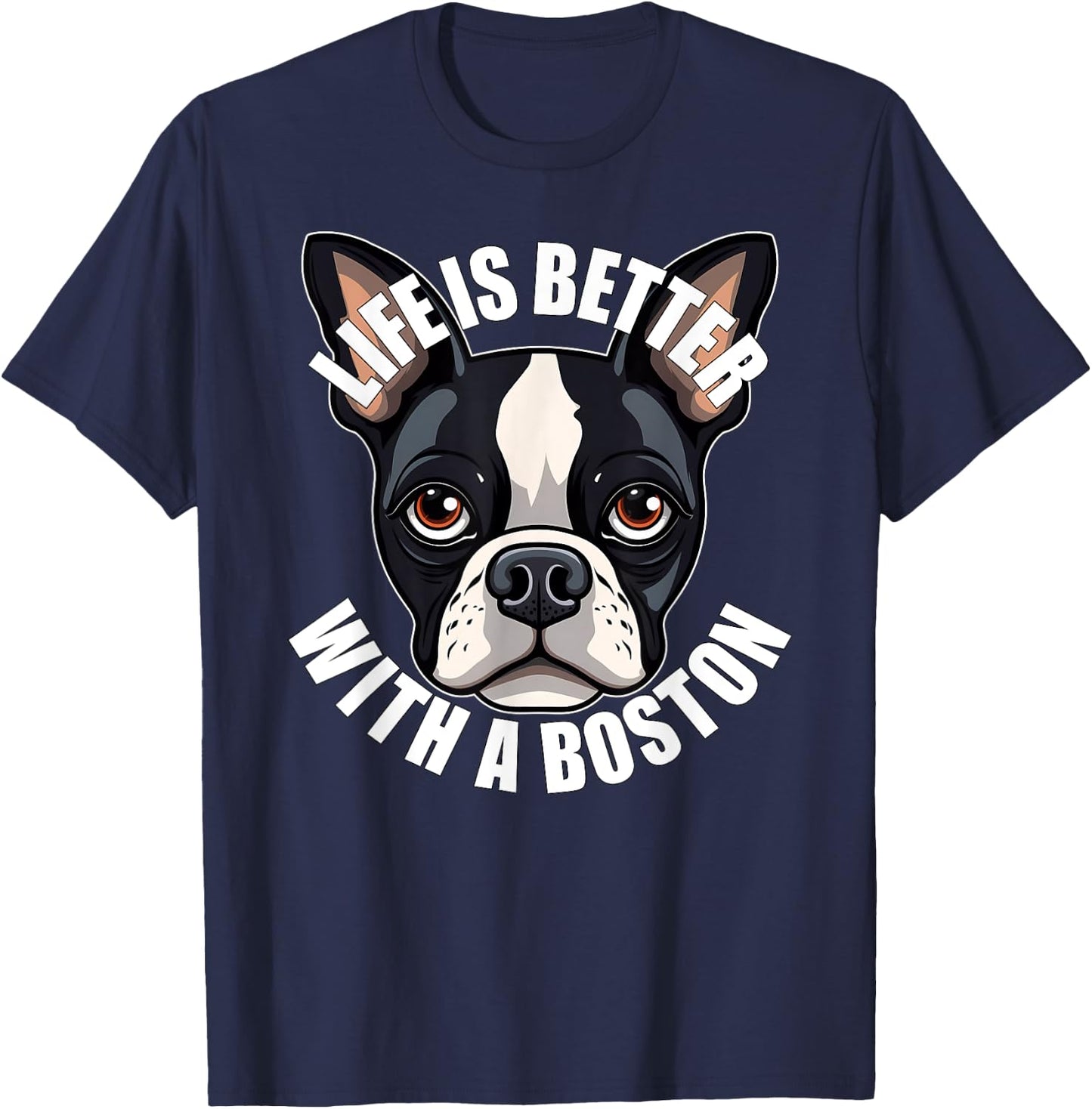 Boston Terrier Lover Life is Better With a Boston Dog T-Shirt - T-Shirt | Navy