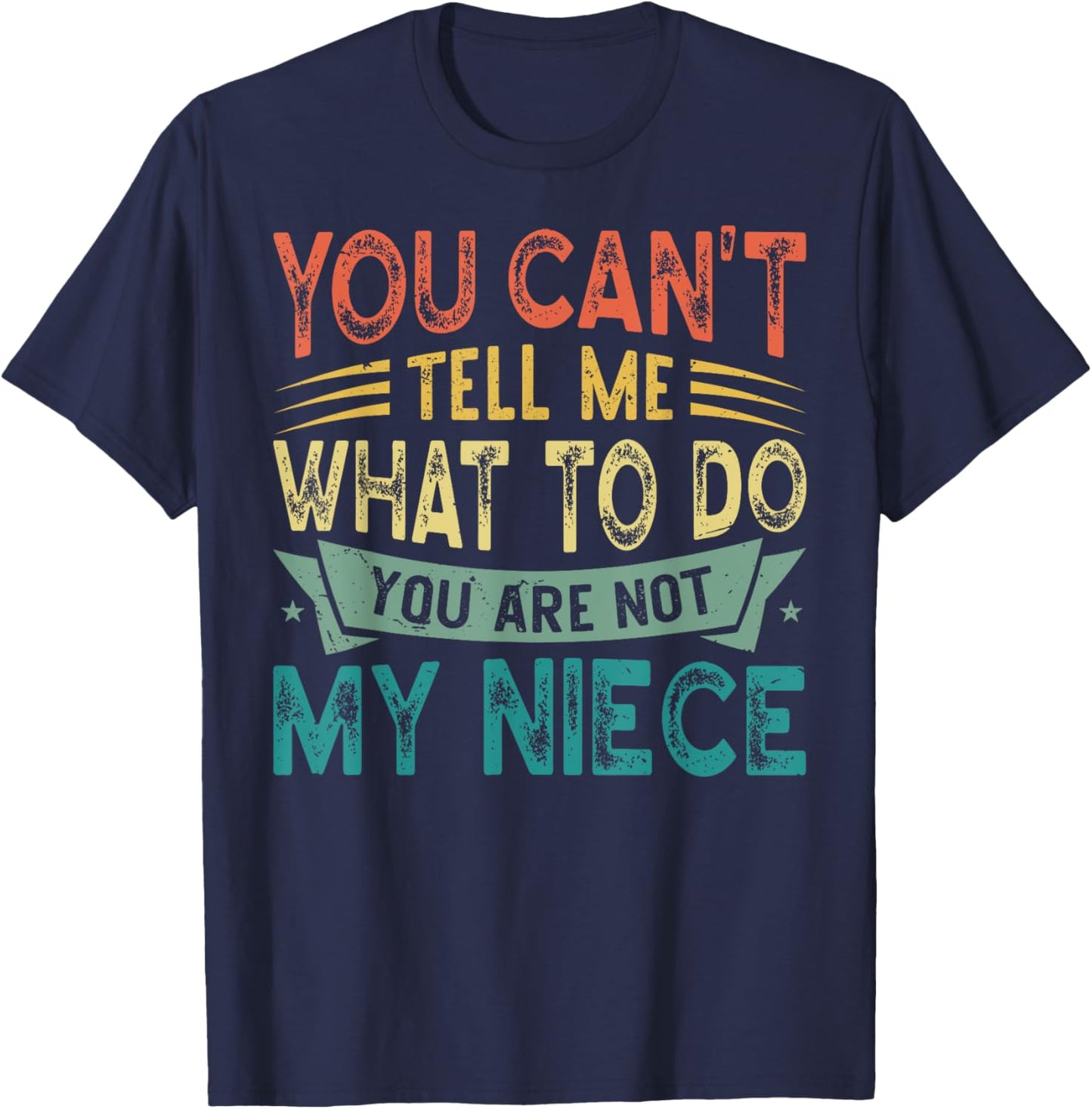 You Can't Tell Me What To Do You Are Not My Niece T-Shirt - T-Shirt | Navy