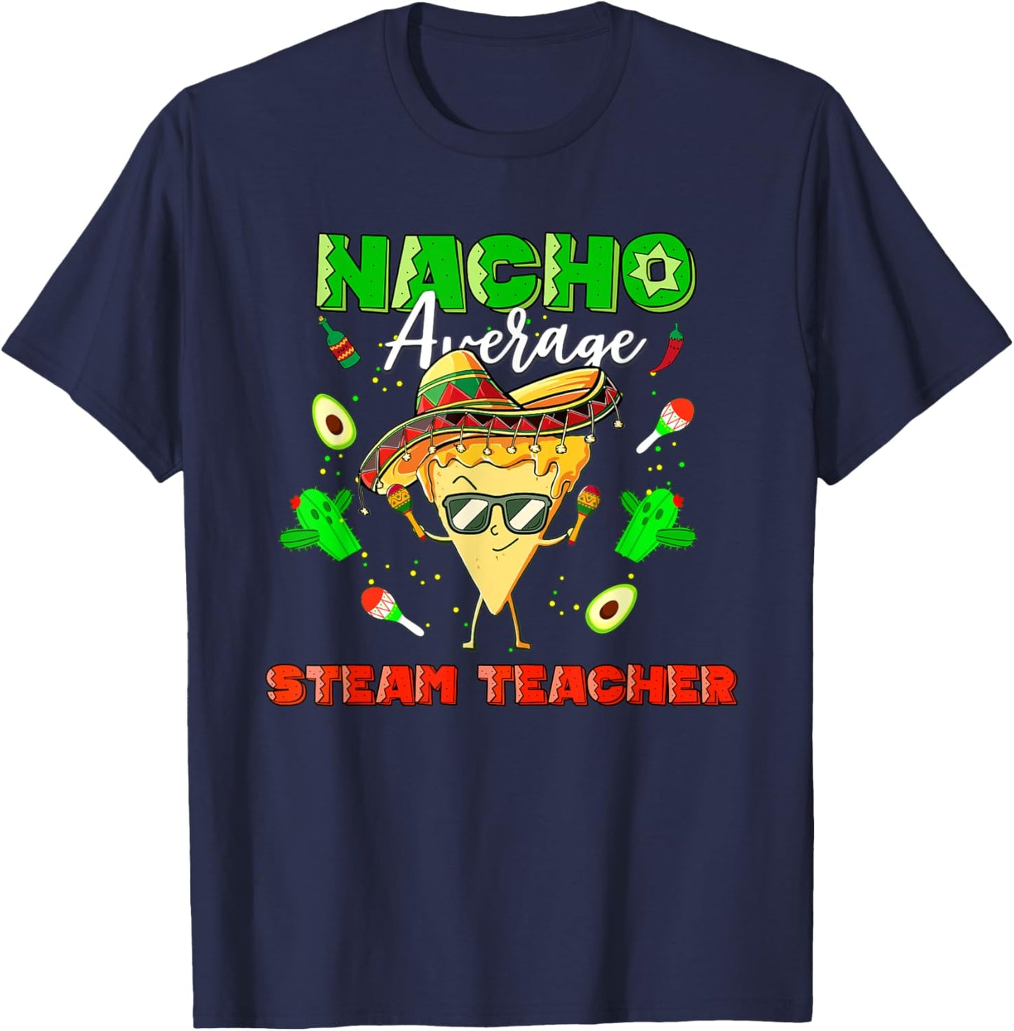 Mexican Nacho Average STEAM Teacher T-Shirt - T-Shirt | Navy