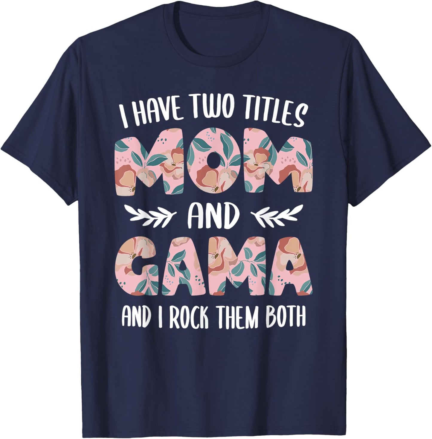 Gama Shirts Cute I have two Titles Mom and Gama T-Shirt - T-Shirt | Navy