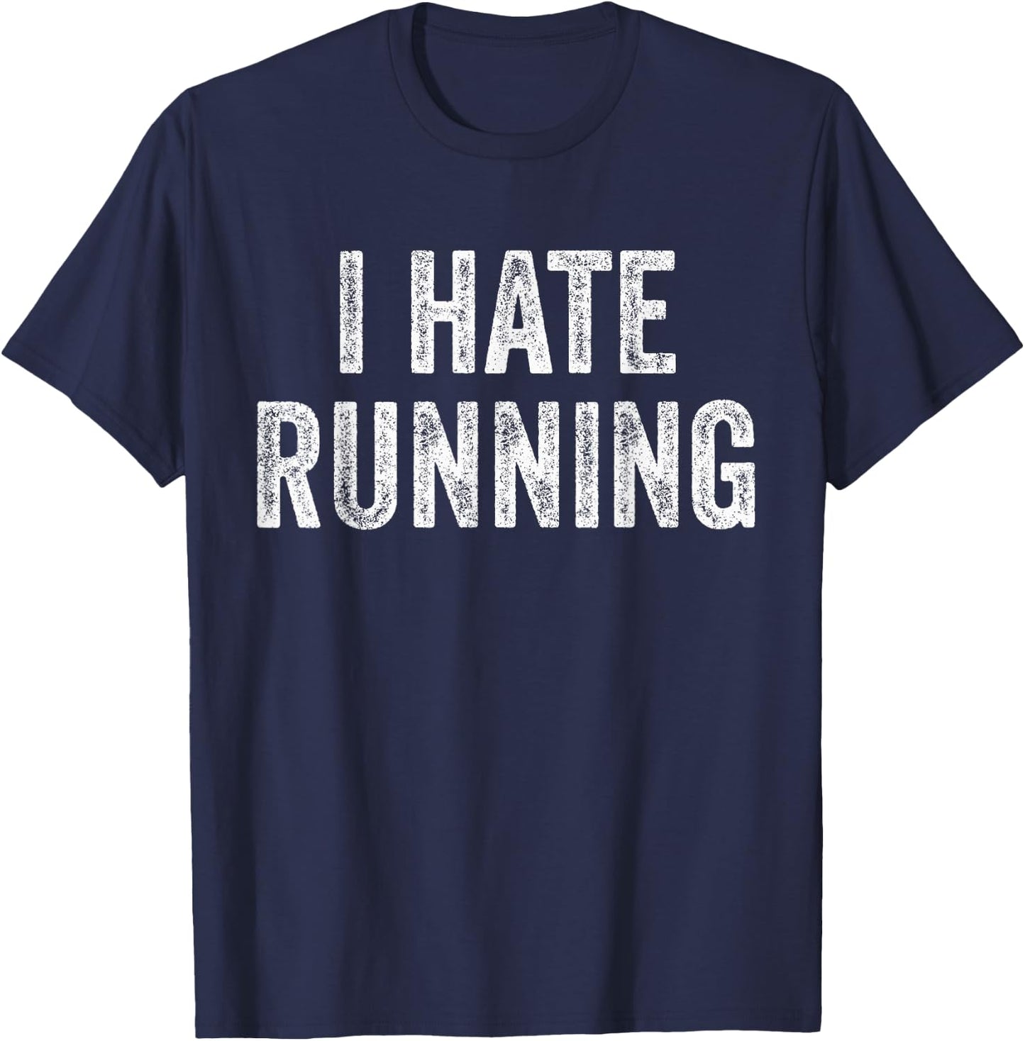 I Hate Running - Funny Sarcastic Humor Joke Text Quote Gift T-Shirt - T-Shirt | Navy