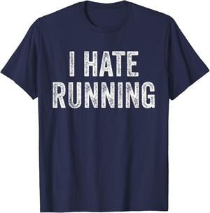I Hate Running - Funny Sarcastic Humor Joke Text Quote Gift T-Shirt - T-Shirt | Navy