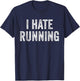 I Hate Running - Funny Sarcastic Humor Joke Text Quote Gift T-Shirt - T-Shirt | Navy