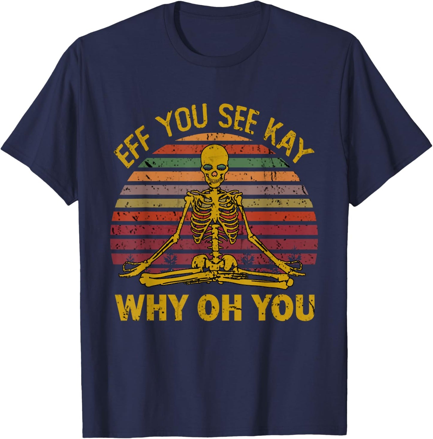 Eff You See Kay Why Oh U Skeleton Yoga Funny Costume Gifts T-Shirt - T-Shirt | Navy