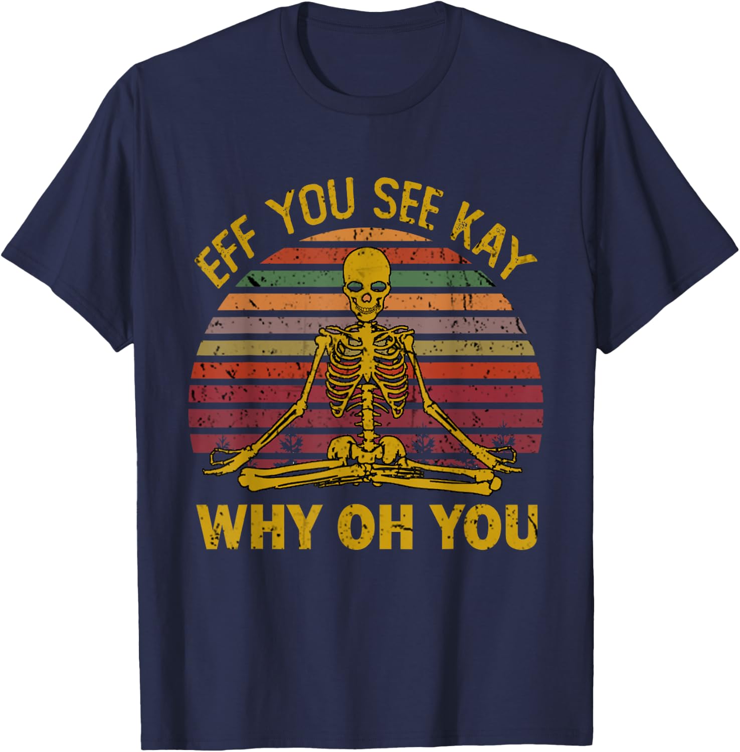 Eff You See Kay Why Oh U Skeleton Yoga Funny Costume Gifts T-Shirt - T-Shirt | Navy