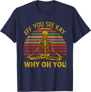 Eff You See Kay Why Oh U Skeleton Yoga Funny Costume Gifts T-Shirt - T-Shirt | Navy