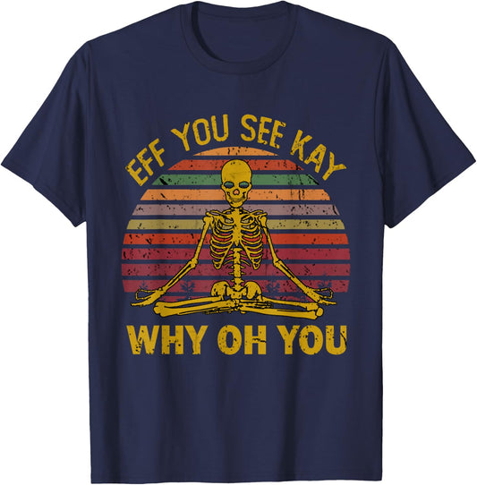 Eff You See Kay Why Oh U Skeleton Yoga Funny Costume Gifts T-Shirt - T-Shirt | Navy