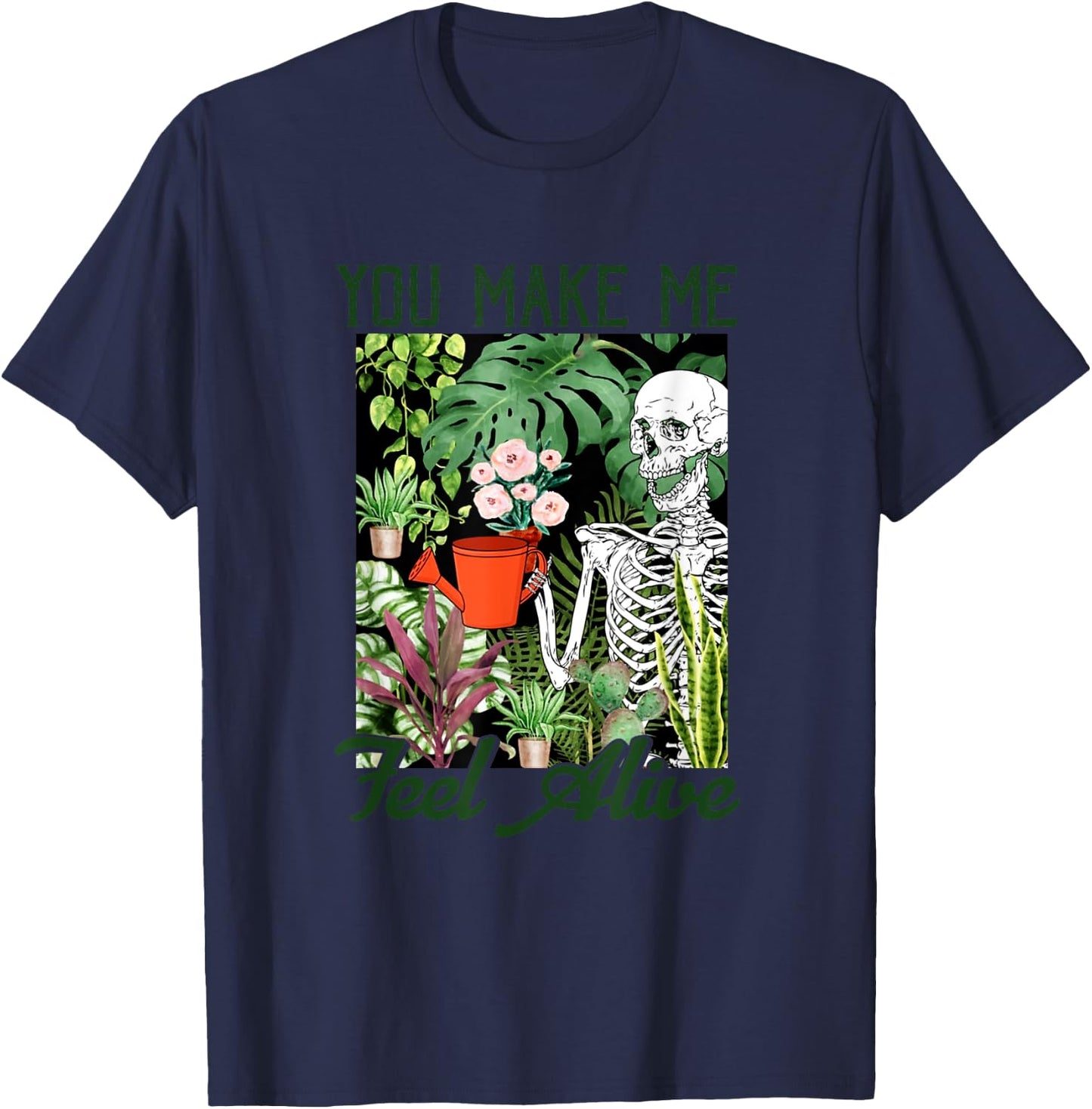You Make Me Feel Alive Skeleton Plants Gift T-Shirt - T-Shirt | Navy