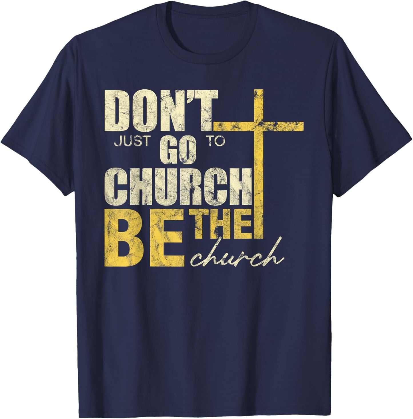 Don't Just Go To Church Be The Church Cross T-Shirt - T-Shirt | Navy