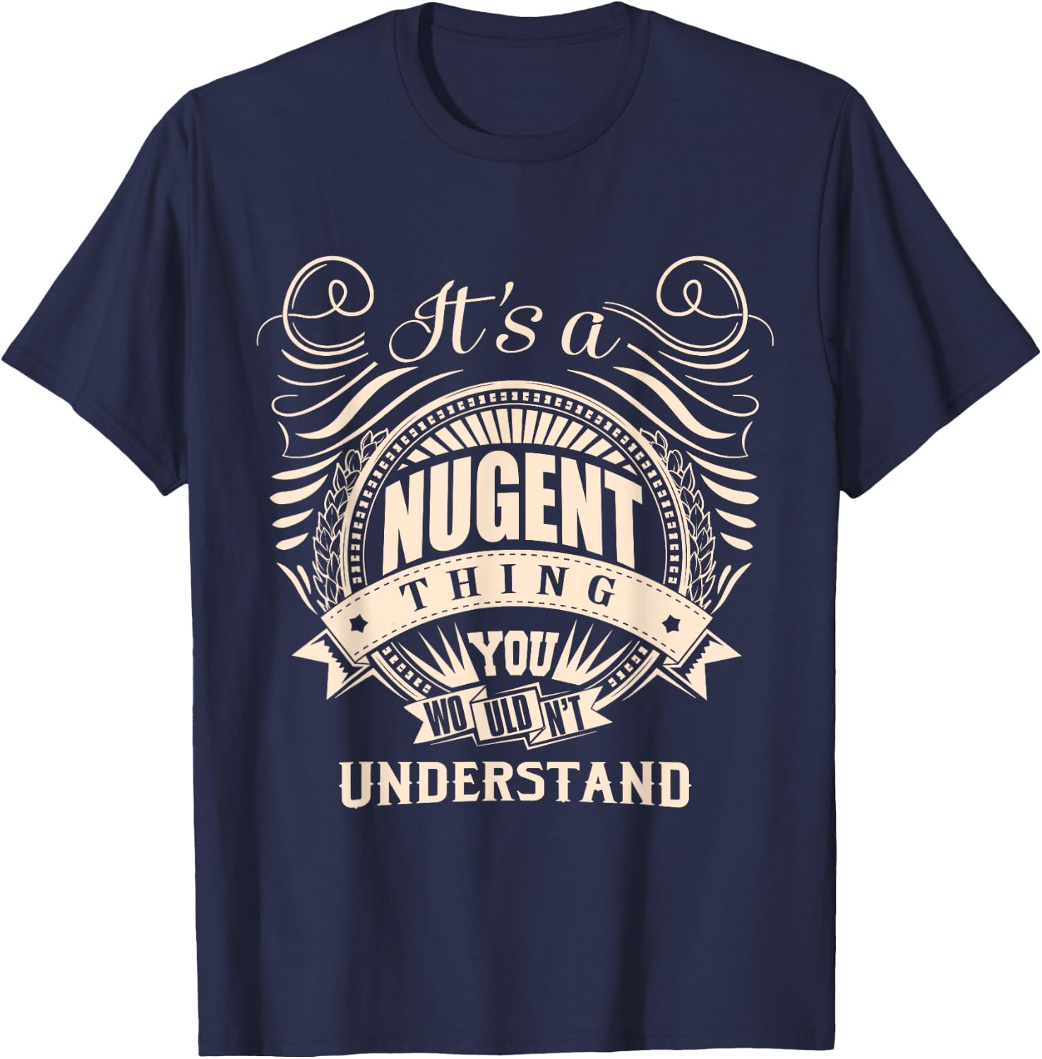 It's a NUGENT thing you wouldn't understand Gifts T-Shirt - T-Shirt | Navy