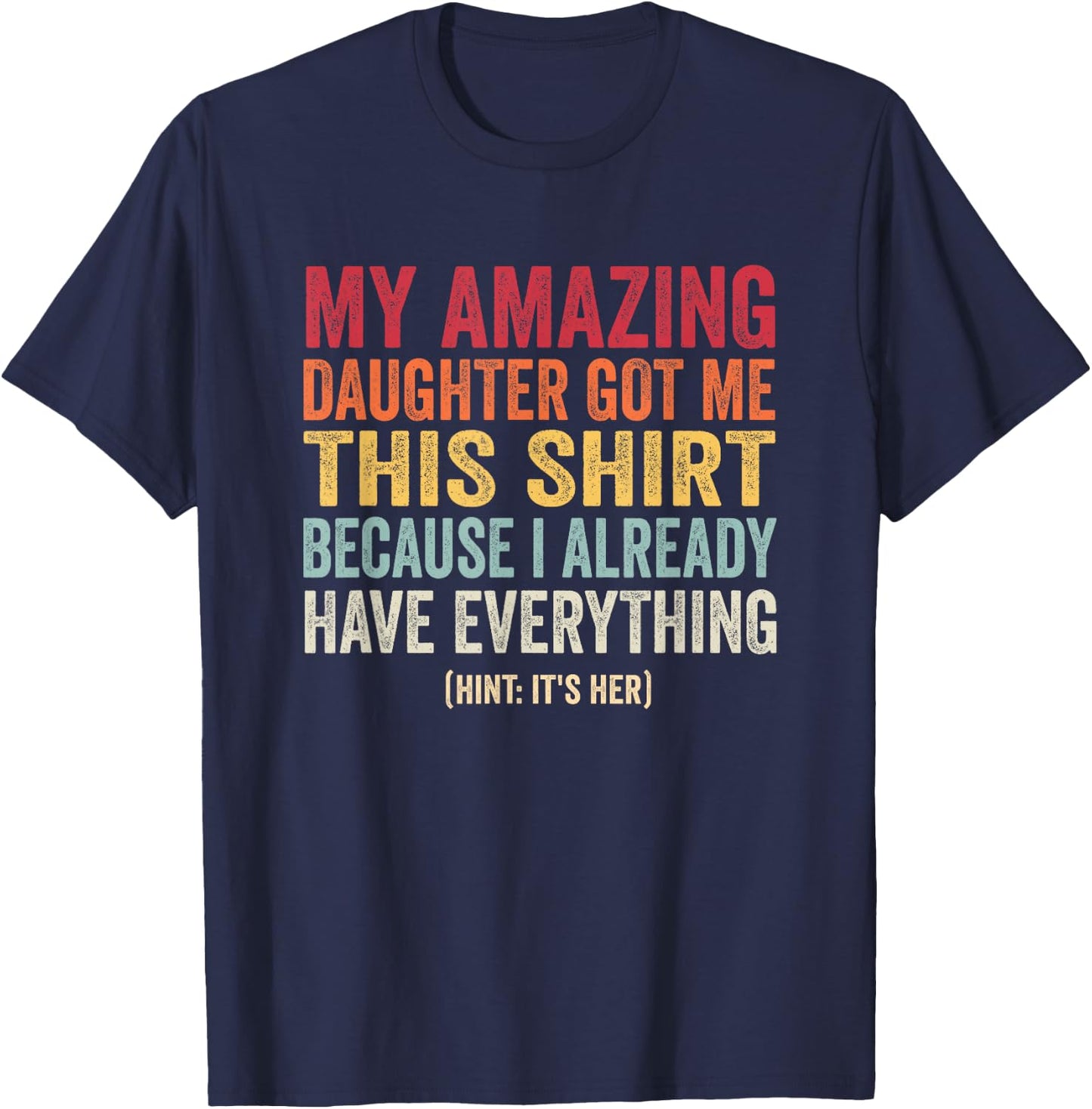 Fathers Birthday Gift Dads Who Has Everything Daughter T-Shirt - T-Shirt | Navy