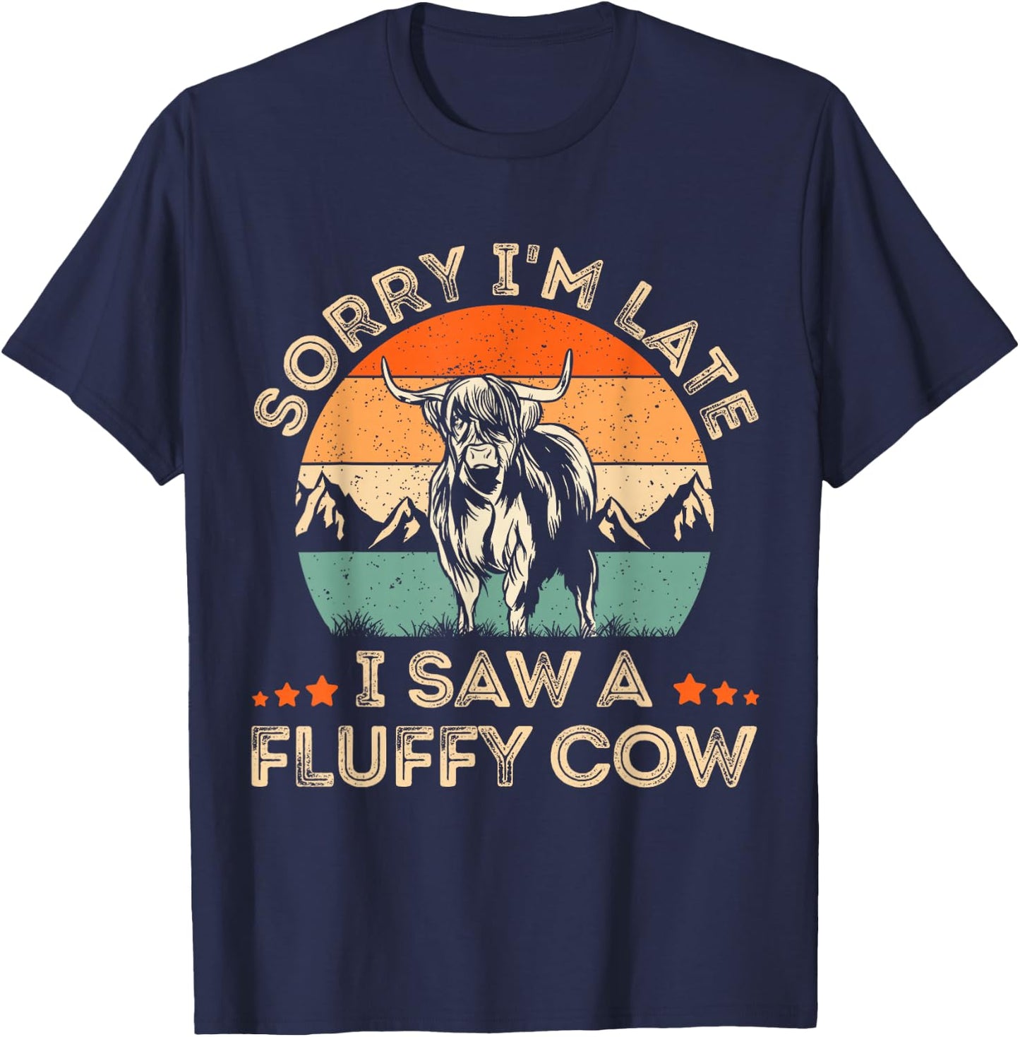 Sorry I'm Late I Saw A Fluffy Cow Highland Cow Farmer Lover T-Shirt - T-Shirt | Navy