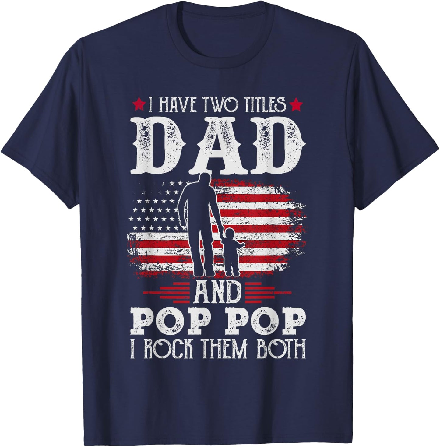 I Have Two Titles Dad And Pop Pop Vintage Father's Day Gift T-Shirt - T-Shirt | Navy