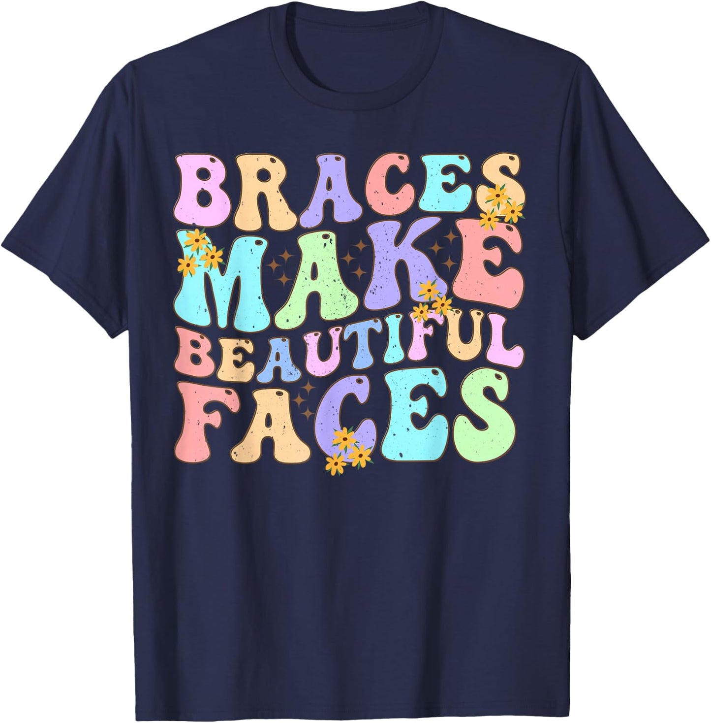 Braces Make Beautiful Faces Cool Groovy Braces Orthodontist T-Shirt - T-Shirt | Navy