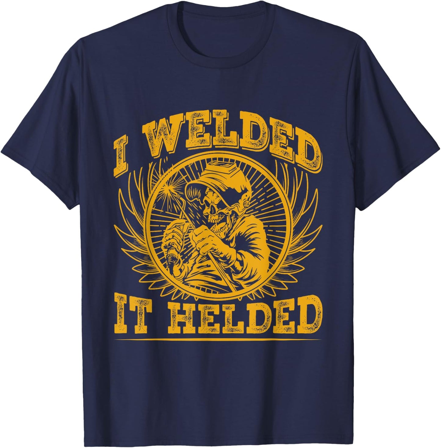 I Welded It Helded T-Shirt - T-Shirt | Navy