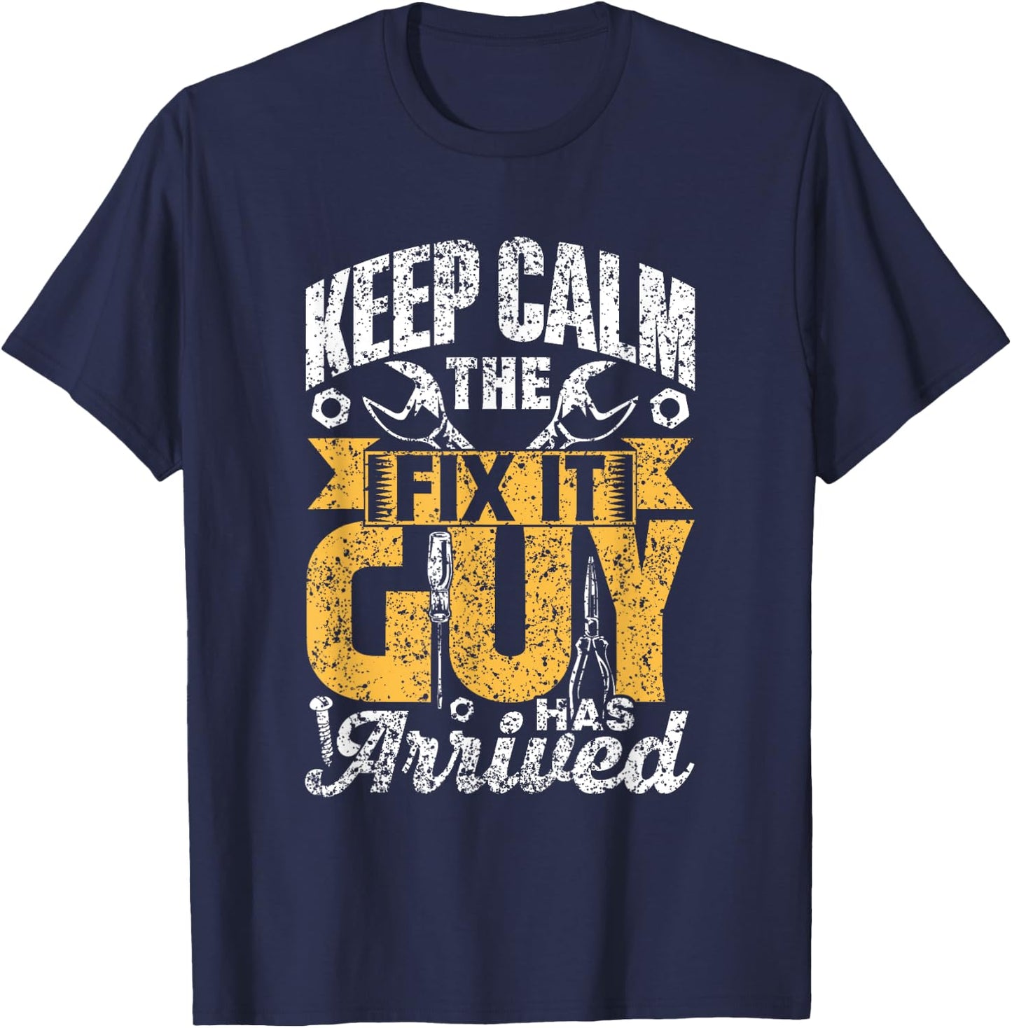 Keep Calm The Fix It Guy Has Arrived Tinkerer Repair Fix It T-Shirt - T-Shirt | Navy