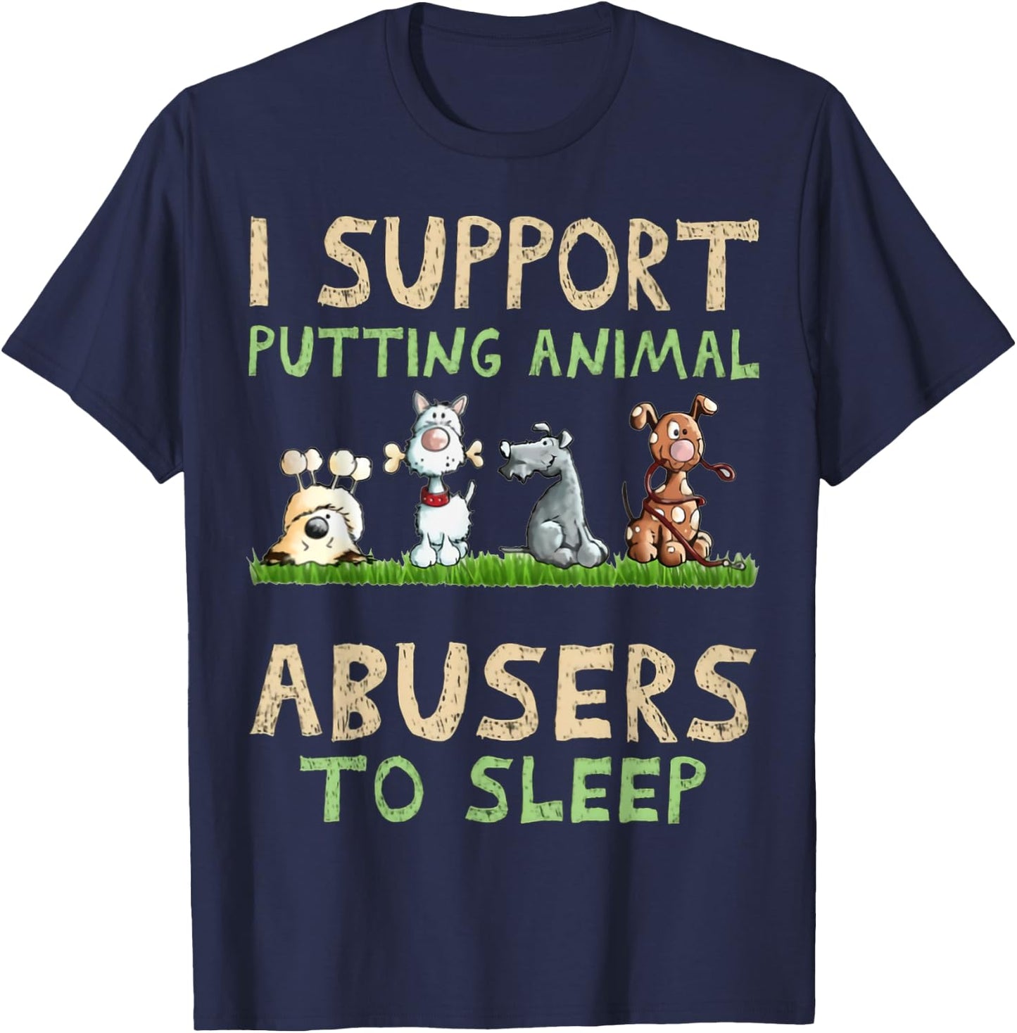 I Support Putting Animal Abusers To Sleep T-Shirt - T-Shirt | Navy