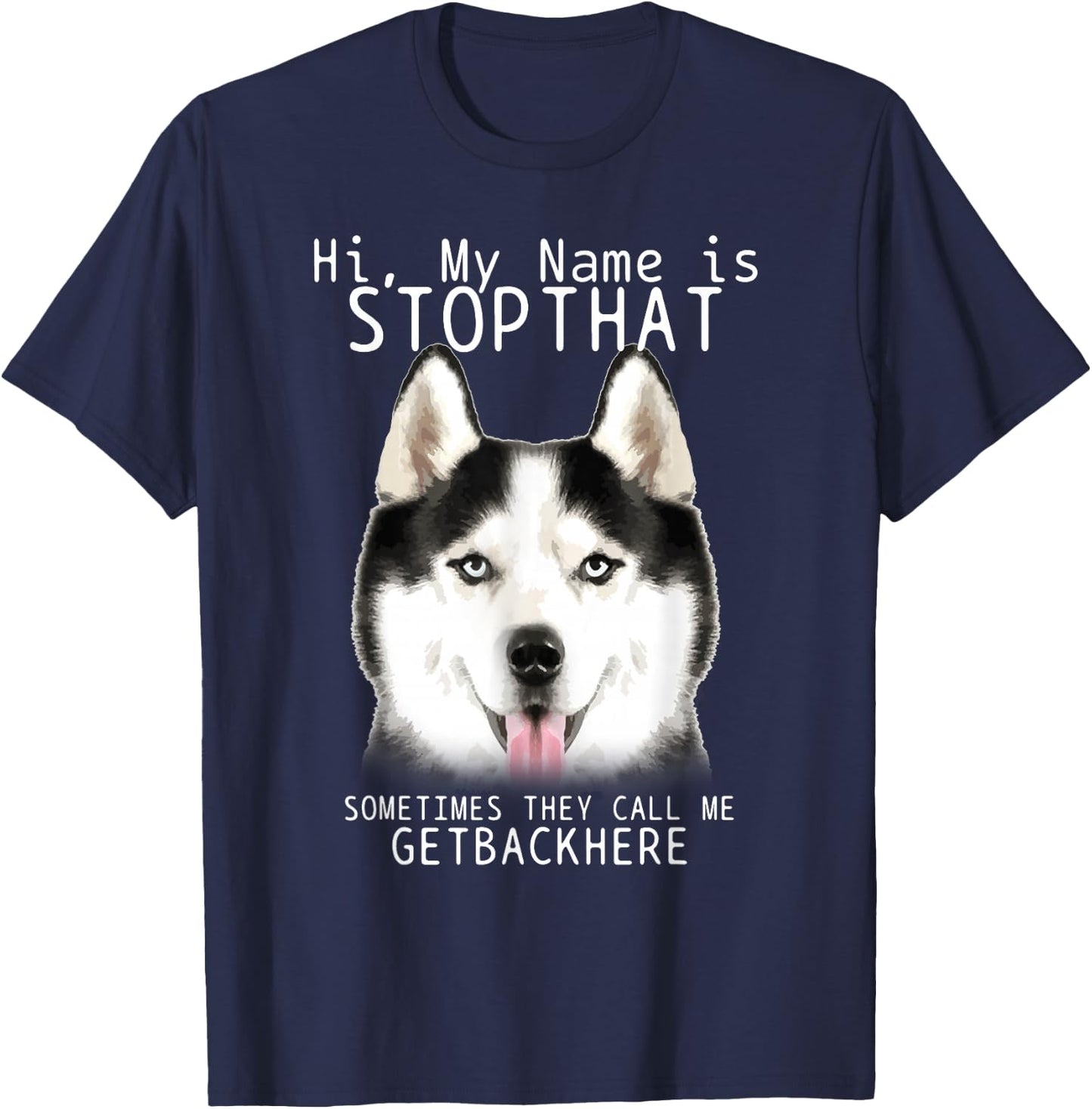 Siberian Husky Hi My Name Is Stop That Cute Funny Dog T-Shirt - T-Shirt | Navy