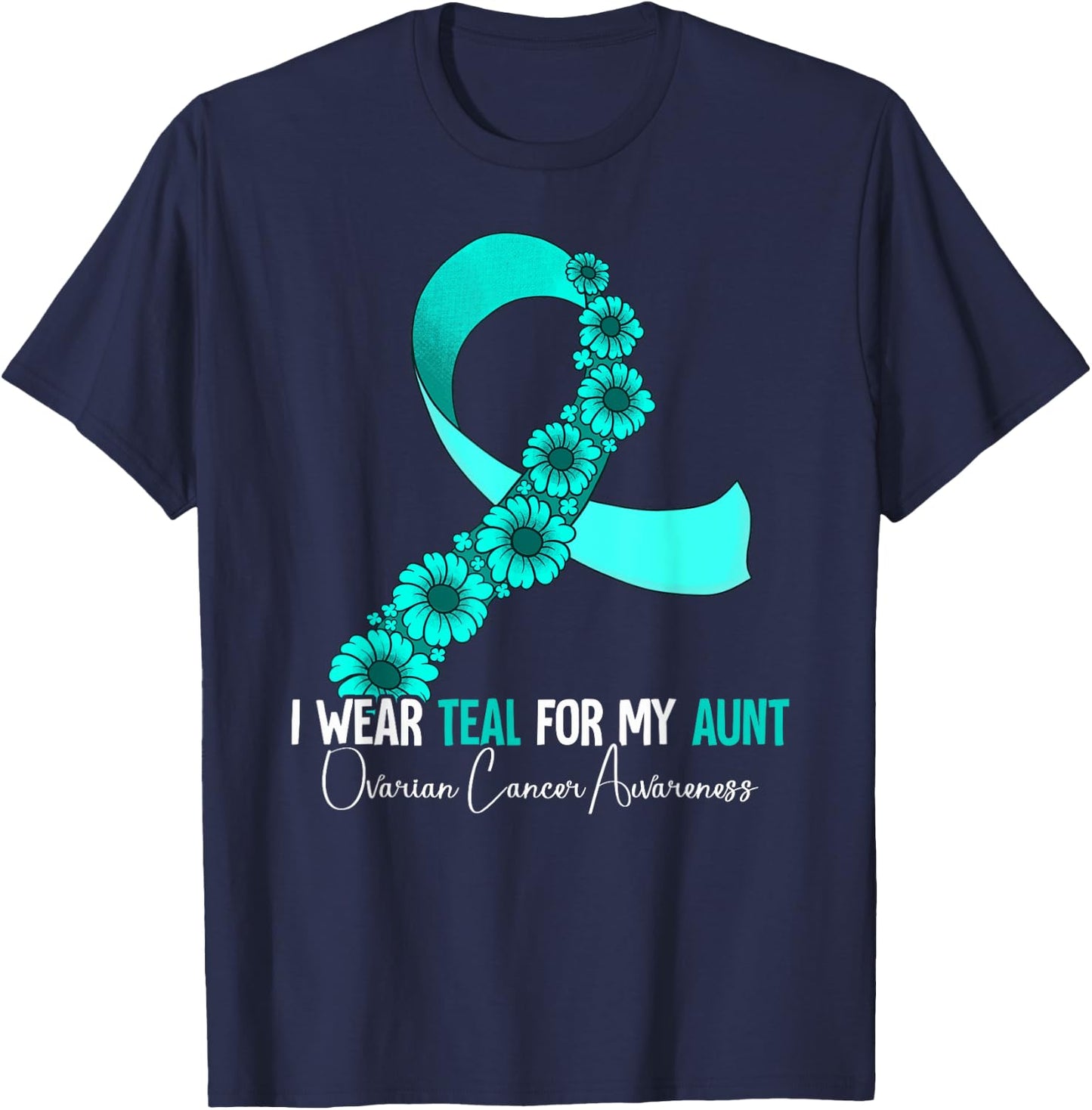 I Wear Teal For My Aunt Ovarian Cancer Awareness T-Shirt - T-Shirt | Navy