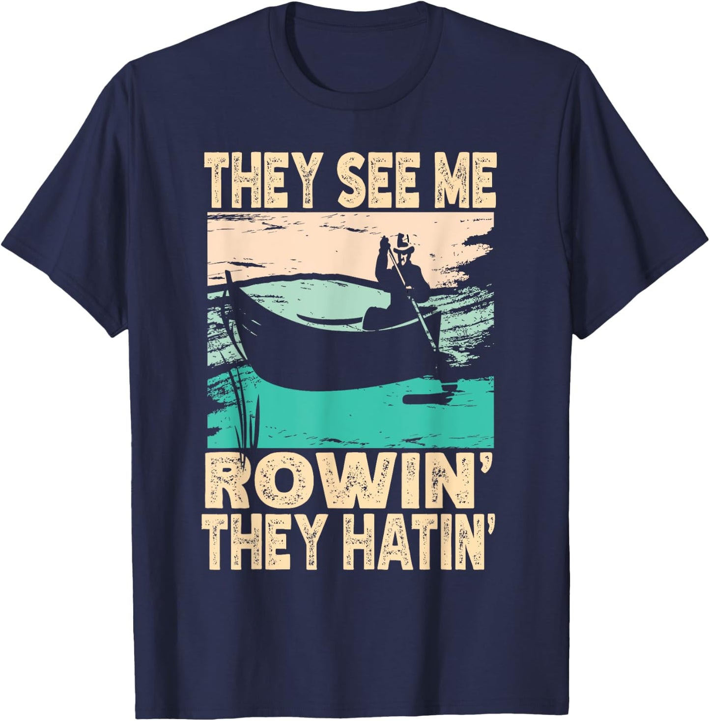 They See Me Rowin They Hatin Retro Lake Boat Fishing Fisher T-Shirt - T-Shirt | Navy