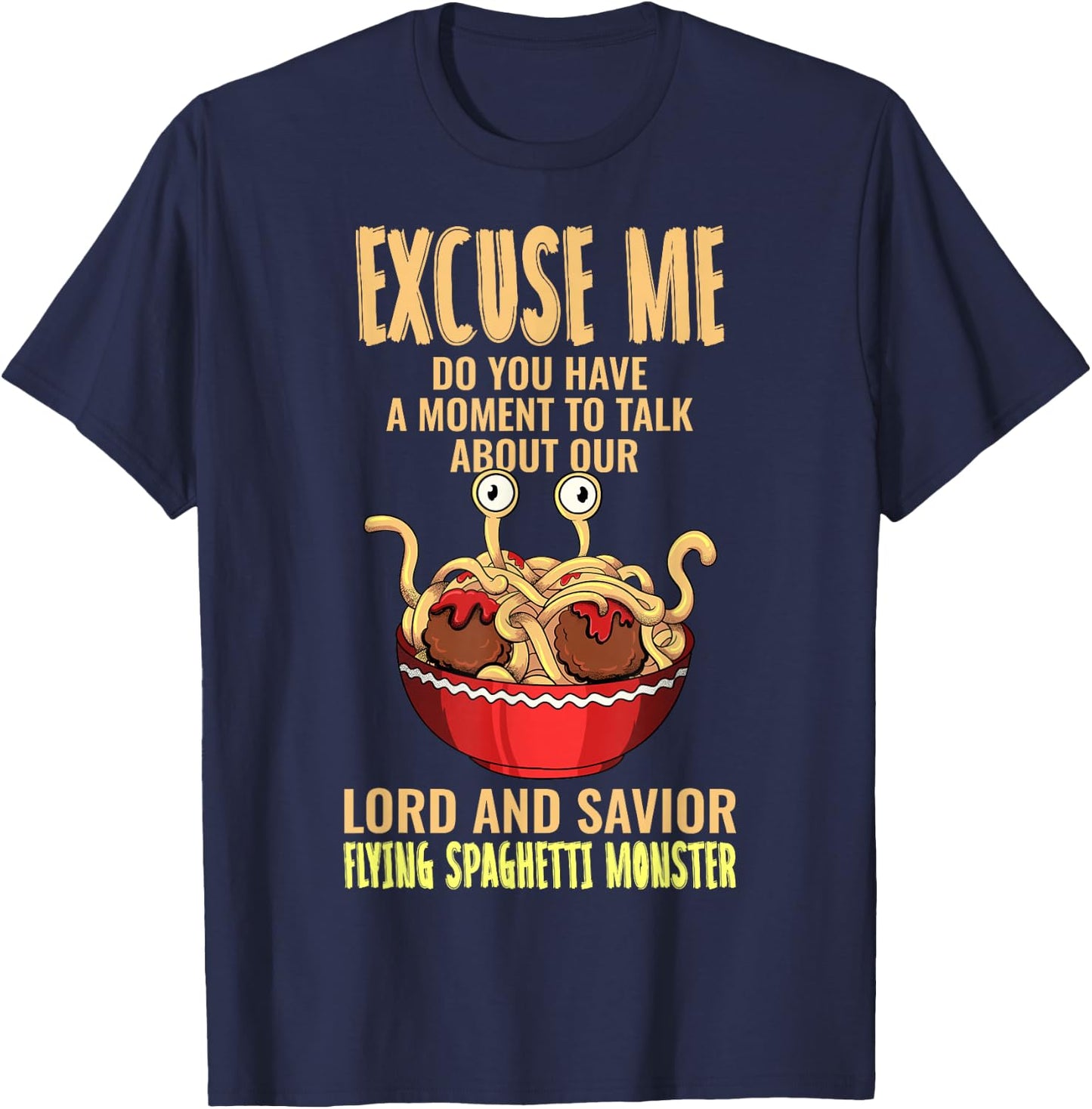 Flying Spaghetti Monster FSM Pastafari Pastafarian Excuse Me T-Shirt - T-Shirt | Navy