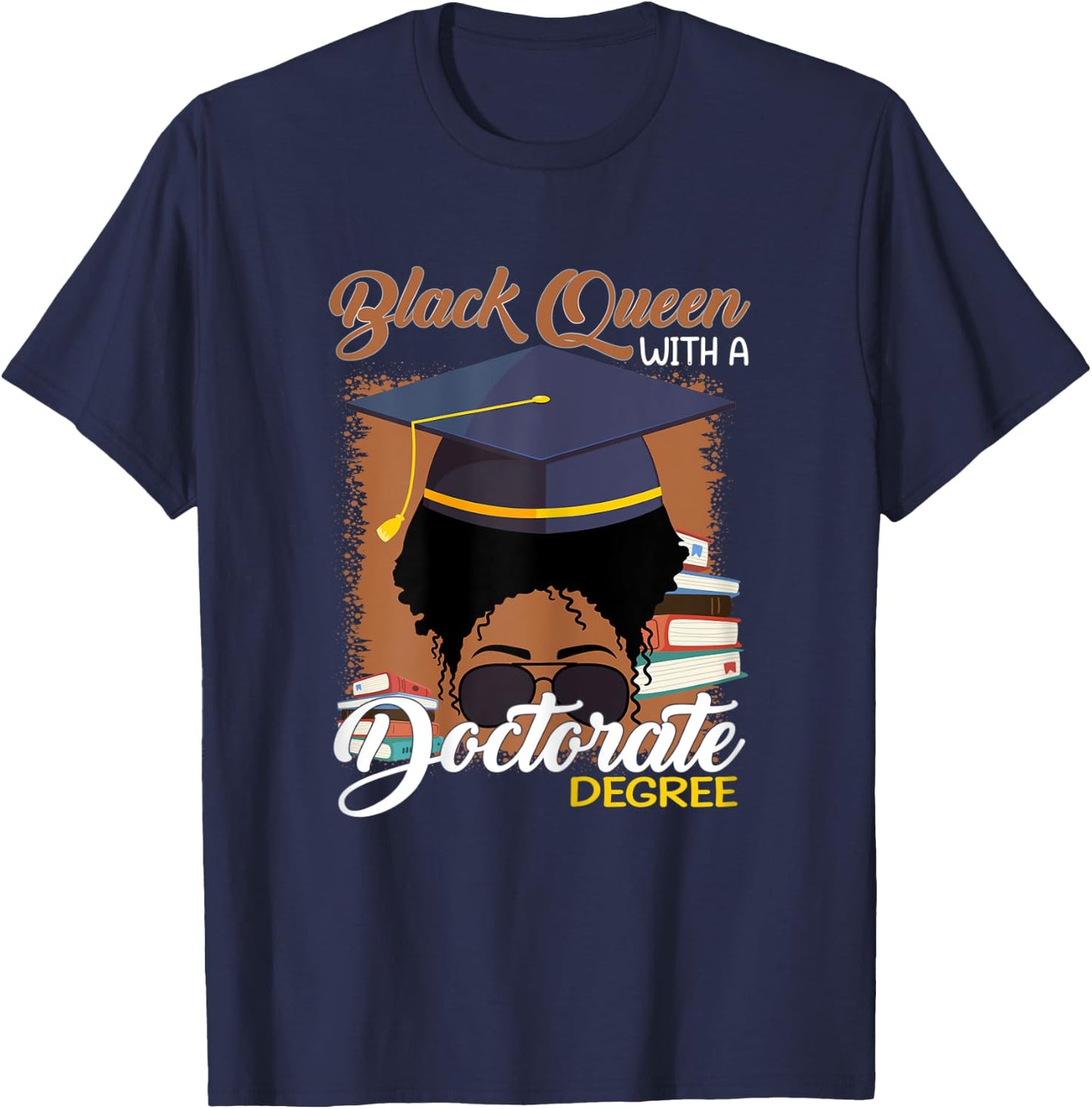 Black Queen With A Doctorate Degree Melanin Woman Educated T-Shirt - T-Shirt | Navy