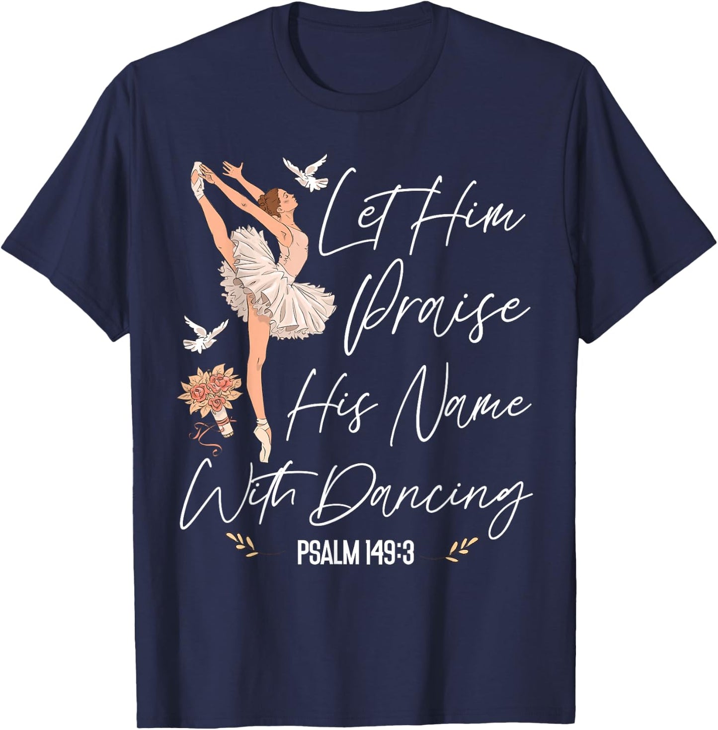 Ballet Dancer Dance Girl Ballerina Faith Christian Let Him T-Shirt - T-Shirt | Navy