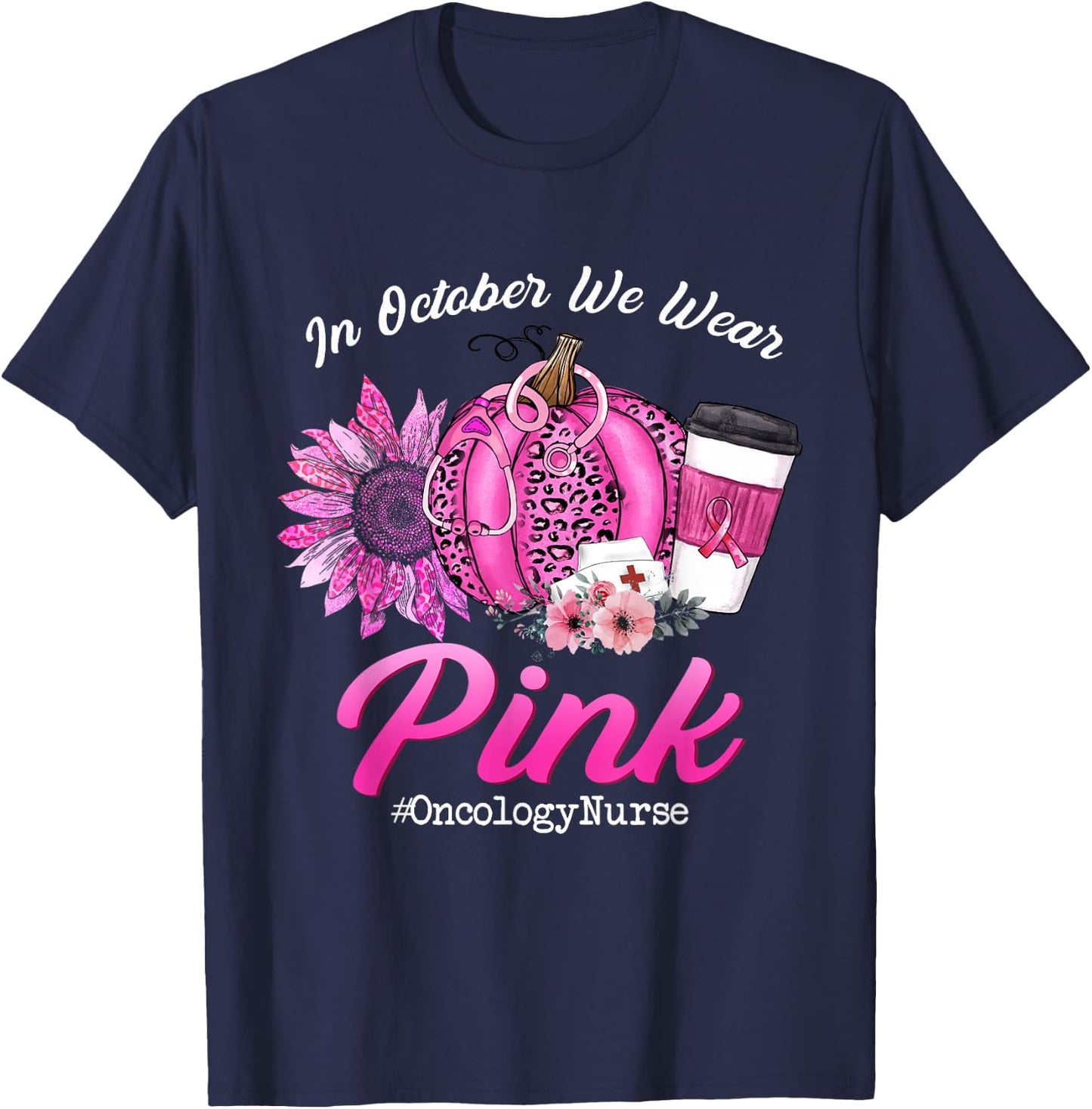 Oncology Nurse In October We Wear Pink Breast Cancer Fall T-Shirt - T-Shirt | Navy