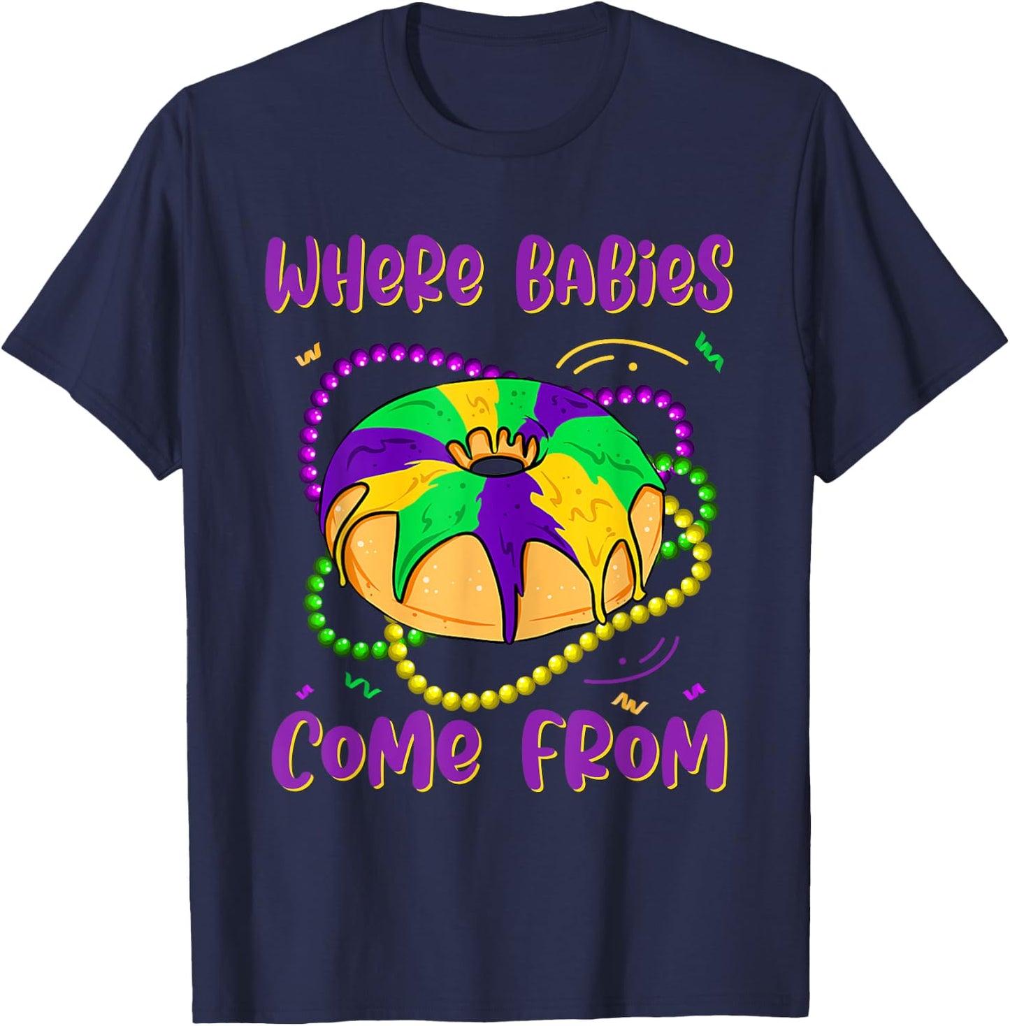 Mardi Gras Where Babies Come From King Cake Baby Pregnancy T-Shirt - T-Shirt | Navy