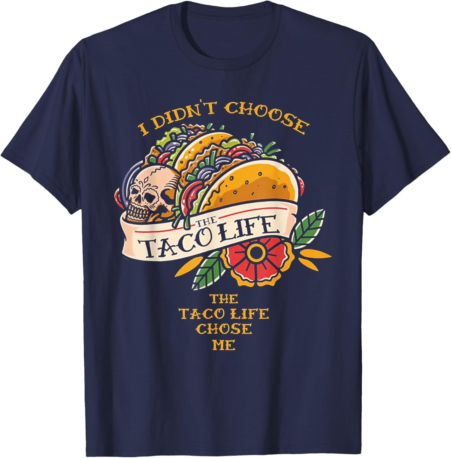 I Didn't Choose The Taco-Life The Taco-Life Chose Me T-Shirt - T-Shirt | Navy